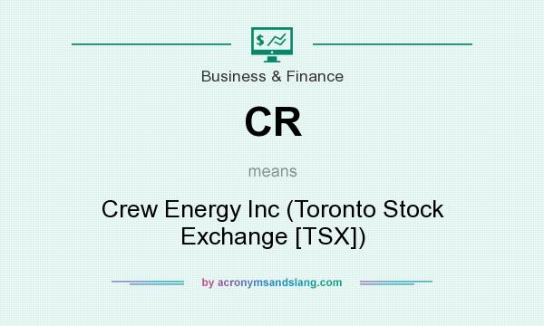 What does CR mean? It stands for Crew Energy Inc (Toronto Stock Exchange [TSX])