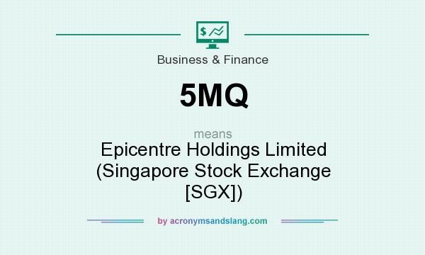 What does 5MQ mean? It stands for Epicentre Holdings Limited (Singapore Stock Exchange [SGX])