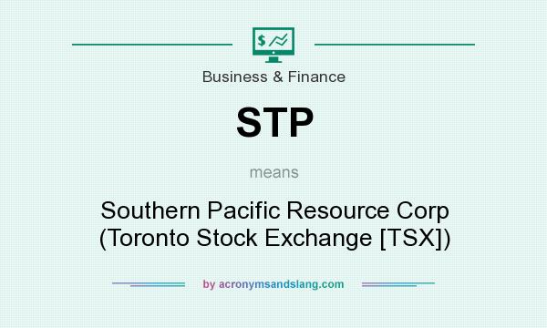 What does STP mean? It stands for Southern Pacific Resource Corp (Toronto Stock Exchange [TSX])