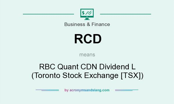 What does RCD mean? It stands for RBC Quant CDN Dividend L (Toronto Stock Exchange [TSX])