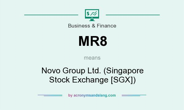 What does MR8 mean? It stands for Novo Group Ltd. (Singapore Stock Exchange [SGX])