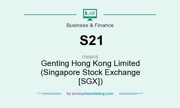 What does S21 mean? It stands for Genting Hong Kong Limited (Singapore Stock Exchange [SGX])