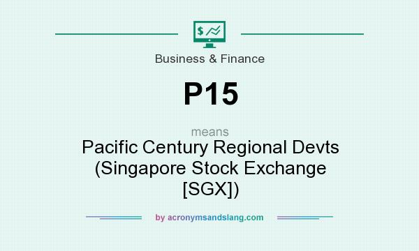 What does P15 mean? It stands for Pacific Century Regional Devts (Singapore Stock Exchange [SGX])