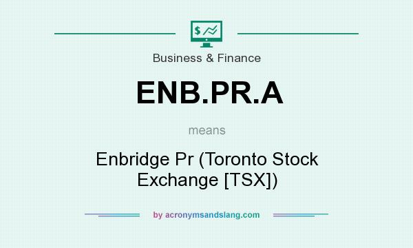 What does ENB.PR.A mean? It stands for Enbridge Pr (Toronto Stock Exchange [TSX])