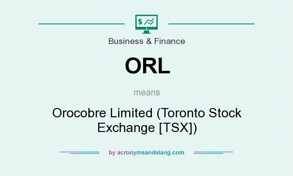 What does ORL mean? It stands for Orocobre Limited (Toronto Stock Exchange [TSX])