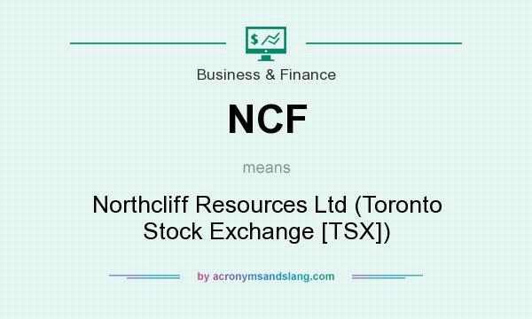 What does NCF mean? It stands for Northcliff Resources Ltd (Toronto Stock Exchange [TSX])
