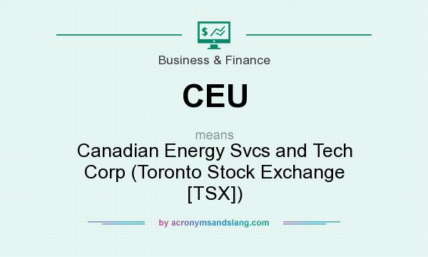 What does CEU mean? It stands for Canadian Energy Svcs and Tech Corp (Toronto Stock Exchange [TSX])