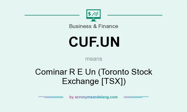 What does CUF.UN mean? It stands for Cominar R E Un (Toronto Stock Exchange [TSX])