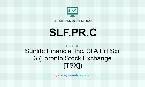 What does SLF.PR.C mean? It stands for Sunlife Financial Inc. Cl A Prf Ser 3 (Toronto Stock Exchange [TSX])