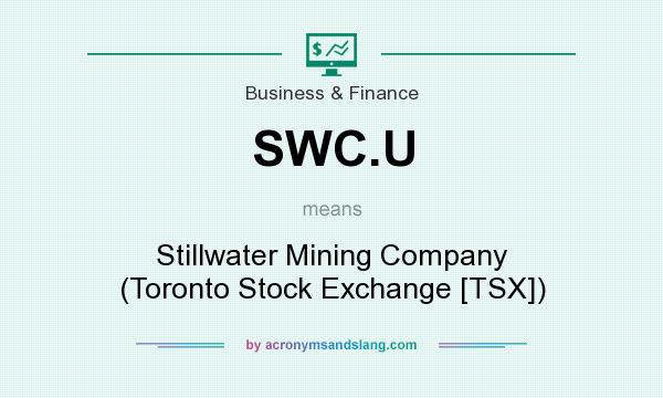 What does SWC.U mean? It stands for Stillwater Mining Company (Toronto Stock Exchange [TSX])