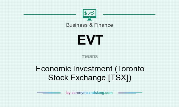 What does EVT mean? It stands for Economic Investment (Toronto Stock Exchange [TSX])