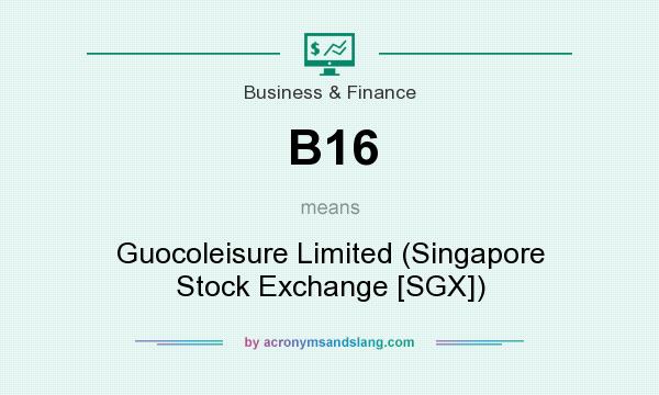 What does B16 mean? It stands for Guocoleisure Limited (Singapore Stock Exchange [SGX])