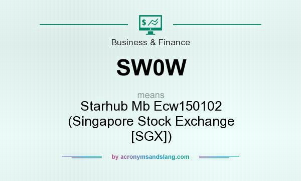 What does SW0W mean? It stands for Starhub Mb Ecw150102 (Singapore Stock Exchange [SGX])