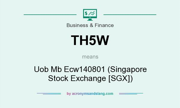 What does TH5W mean? It stands for Uob Mb Ecw140801 (Singapore Stock Exchange [SGX])