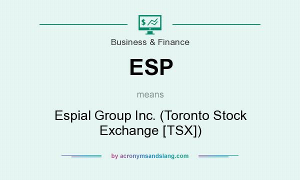 What does ESP mean? It stands for Espial Group Inc. (Toronto Stock Exchange [TSX])