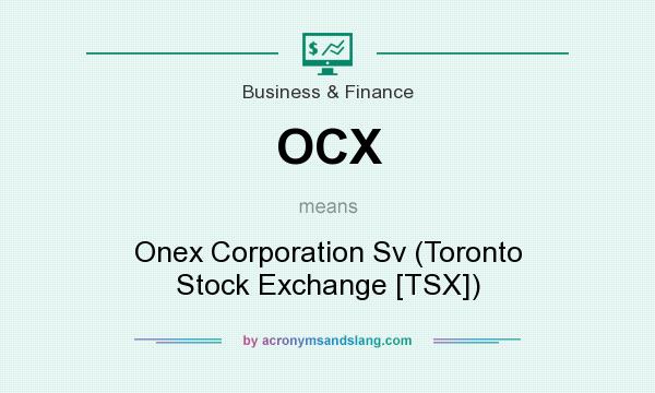 What does OCX mean? It stands for Onex Corporation Sv (Toronto Stock Exchange [TSX])