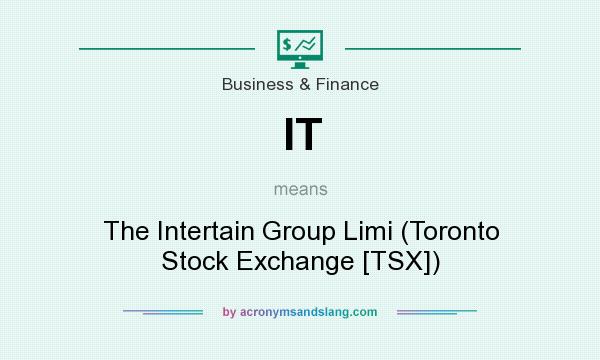 What does IT mean? It stands for The Intertain Group Limi (Toronto Stock Exchange [TSX])