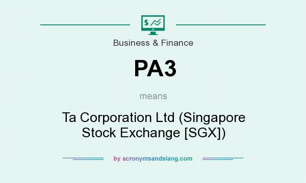What does PA3 mean? It stands for Ta Corporation Ltd (Singapore Stock Exchange [SGX])