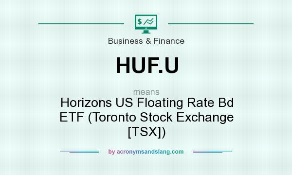 What does HUF.U mean? It stands for Horizons US Floating Rate Bd ETF (Toronto Stock Exchange [TSX])