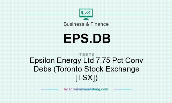What does EPS.DB mean? It stands for Epsilon Energy Ltd 7.75 Pct Conv Debs (Toronto Stock Exchange [TSX])