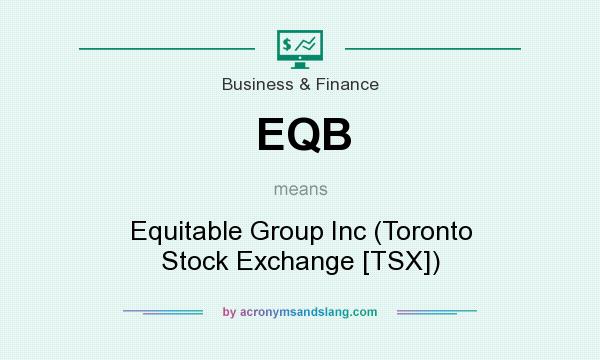 What does EQB mean? It stands for Equitable Group Inc (Toronto Stock Exchange [TSX])