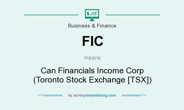 What does FIC mean? It stands for Can Financials Income Corp (Toronto Stock Exchange [TSX])