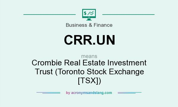 What does CRR.UN mean? It stands for Crombie Real Estate Investment Trust (Toronto Stock Exchange [TSX])