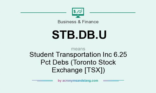 What does STB.DB.U mean? It stands for Student Transportation Inc 6.25 Pct Debs (Toronto Stock Exchange [TSX])