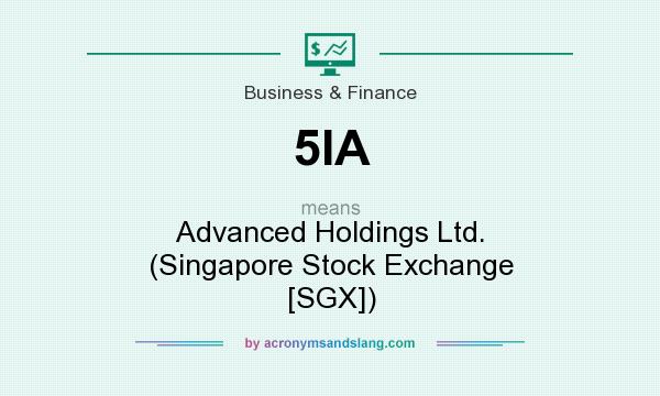 What does 5IA mean? It stands for Advanced Holdings Ltd. (Singapore Stock Exchange [SGX])