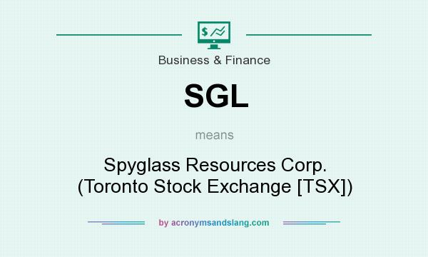 What does SGL mean? It stands for Spyglass Resources Corp. (Toronto Stock Exchange [TSX])