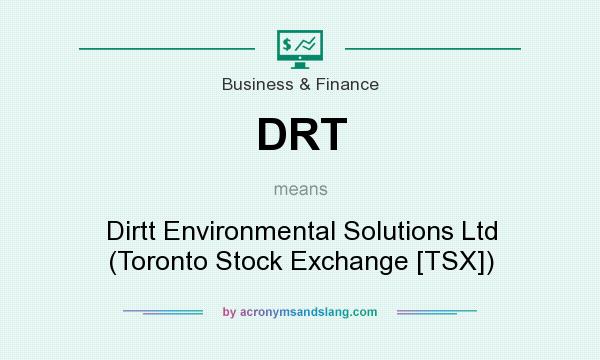 What does DRT mean? It stands for Dirtt Environmental Solutions Ltd (Toronto Stock Exchange [TSX])