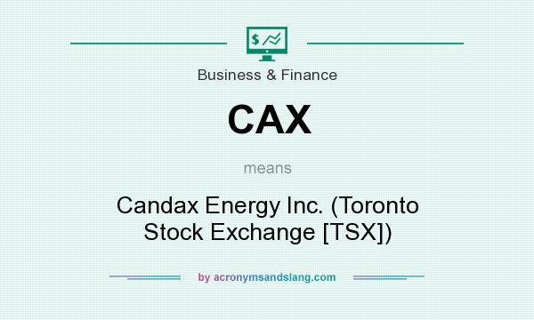 What does CAX mean? It stands for Candax Energy Inc. (Toronto Stock Exchange [TSX])