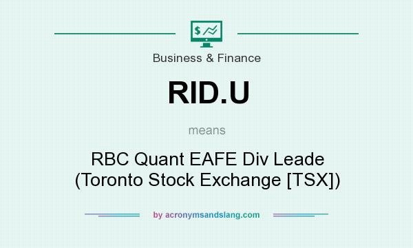 What does RID.U mean? It stands for RBC Quant EAFE Div Leade (Toronto Stock Exchange [TSX])
