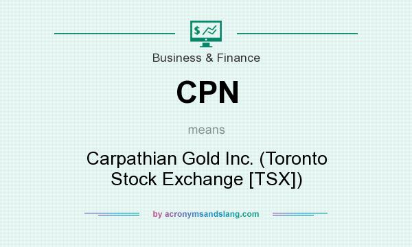 What does CPN mean? It stands for Carpathian Gold Inc. (Toronto Stock Exchange [TSX])