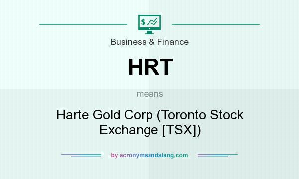 What does HRT mean? It stands for Harte Gold Corp (Toronto Stock Exchange [TSX])