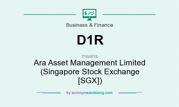 What does D1R mean? It stands for Ara Asset Management Limited (Singapore Stock Exchange [SGX])