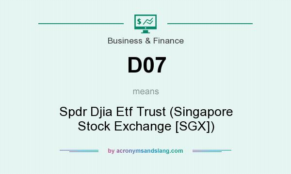 What does D07 mean? It stands for Spdr Djia Etf Trust (Singapore Stock Exchange [SGX])