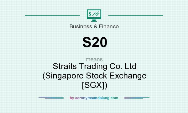 What does S20 mean? It stands for Straits Trading Co. Ltd (Singapore Stock Exchange [SGX])