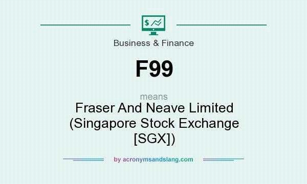 What does F99 mean? It stands for Fraser And Neave Limited (Singapore Stock Exchange [SGX])
