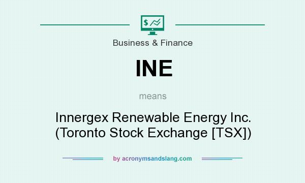What does INE mean? It stands for Innergex Renewable Energy Inc. (Toronto Stock Exchange [TSX])