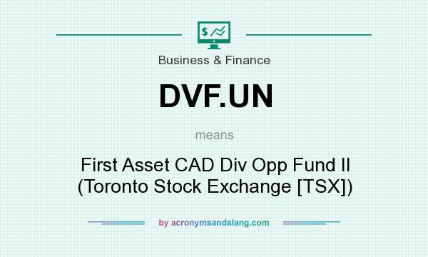 What does DVF.UN mean? It stands for First Asset CAD Div Opp Fund II (Toronto Stock Exchange [TSX])