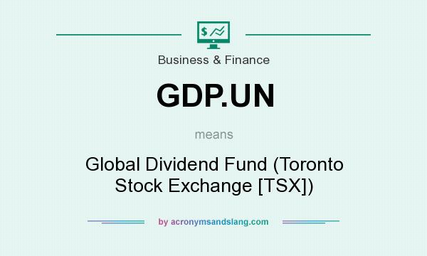 What does GDP.UN mean? It stands for Global Dividend Fund (Toronto Stock Exchange [TSX])