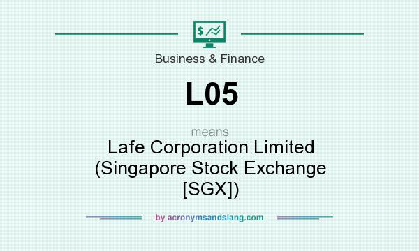 What does L05 mean? It stands for Lafe Corporation Limited (Singapore Stock Exchange [SGX])