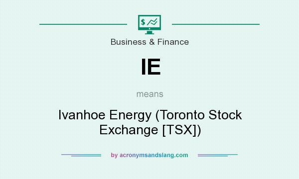 What does IE mean? It stands for Ivanhoe Energy (Toronto Stock Exchange [TSX])