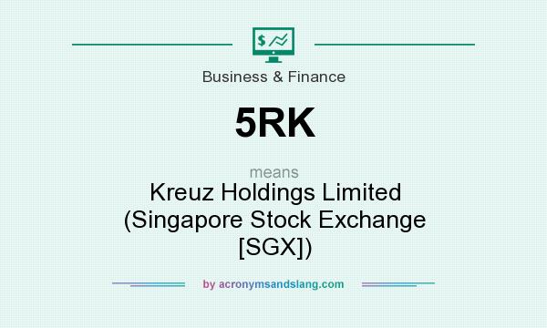 What does 5RK mean? It stands for Kreuz Holdings Limited (Singapore Stock Exchange [SGX])
