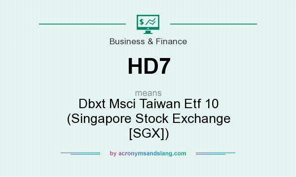 What does HD7 mean? It stands for Dbxt Msci Taiwan Etf 10 (Singapore Stock Exchange [SGX])