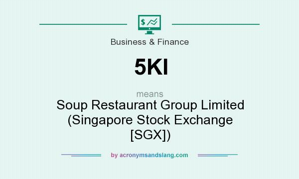 What does 5KI mean? It stands for Soup Restaurant Group Limited (Singapore Stock Exchange [SGX])