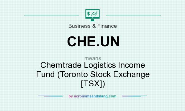 What does CHE.UN mean? It stands for Chemtrade Logistics Income Fund (Toronto Stock Exchange [TSX])