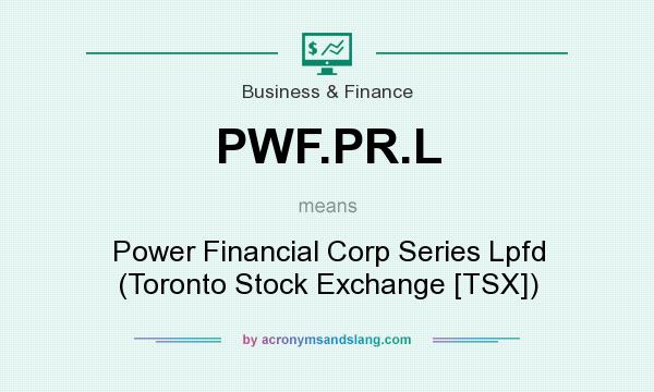 What does PWF.PR.L mean? It stands for Power Financial Corp Series Lpfd (Toronto Stock Exchange [TSX])