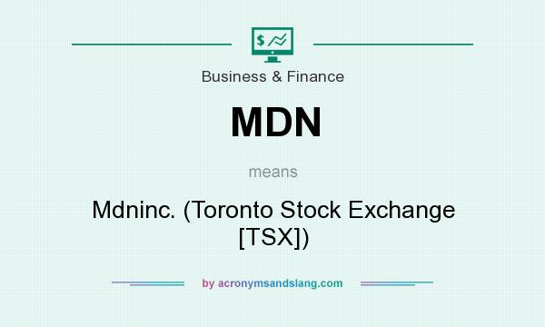 What does MDN mean? It stands for Mdninc. (Toronto Stock Exchange [TSX])